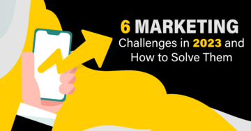 6 Marketing Challenges in 2023 and How to Solve Them