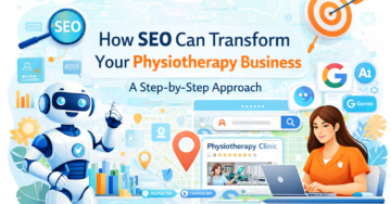 How SEO Can Transform Your Physiotherapy Business- A Step-by-Step Approach